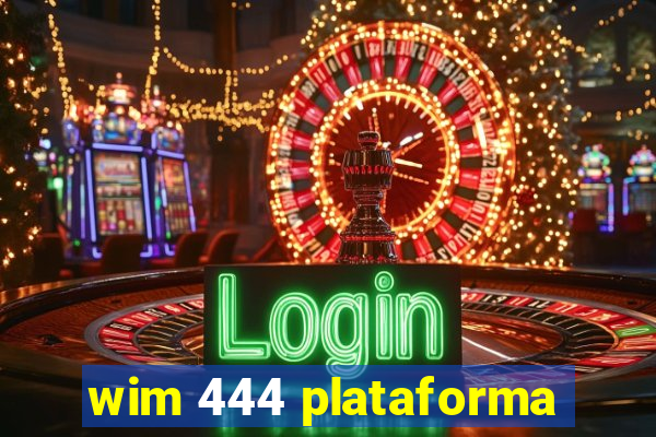 wim 444 plataforma